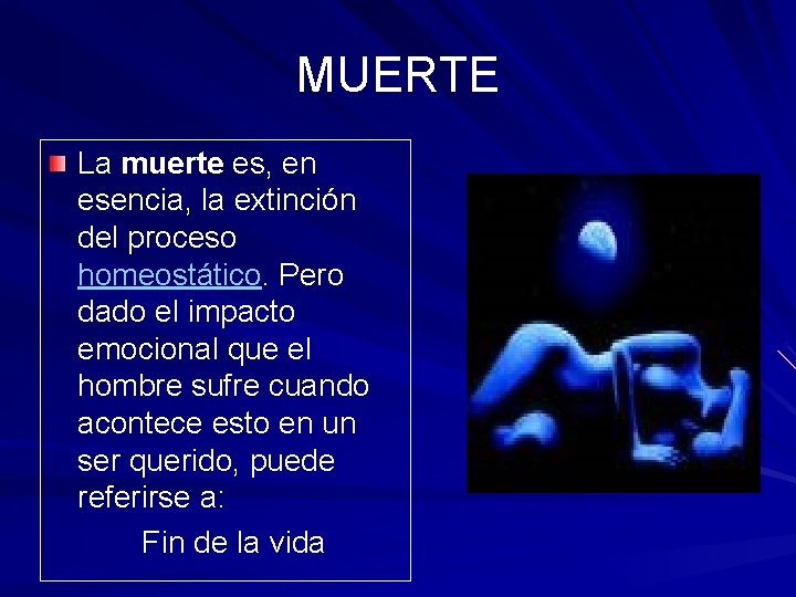 MUERTE La muerte es, en esencia, la extinción del proceso homeostático. Pero dado el MUERTE La muerte es, en esencia, la extinción del proceso homeostático. Pero dado el