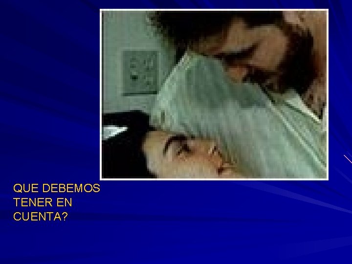 QUE DEBEMOS TENER EN CUENTA? QUE DEBEMOS TENER EN CUENTA?