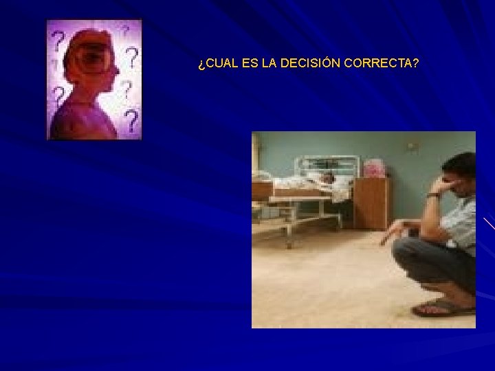 ¿CUAL ES LA DECISIÓN CORRECTA? ¿CUAL ES LA DECISIÓN CORRECTA?