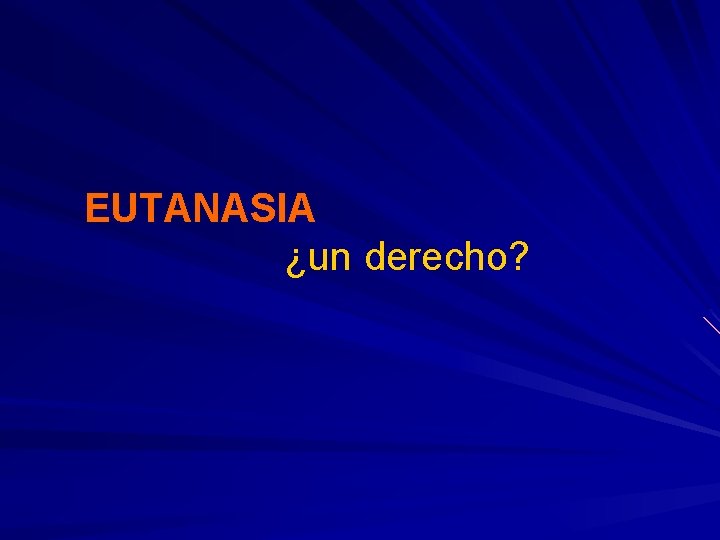 EUTANASIA ¿un derecho? EUTANASIA ¿un derecho?