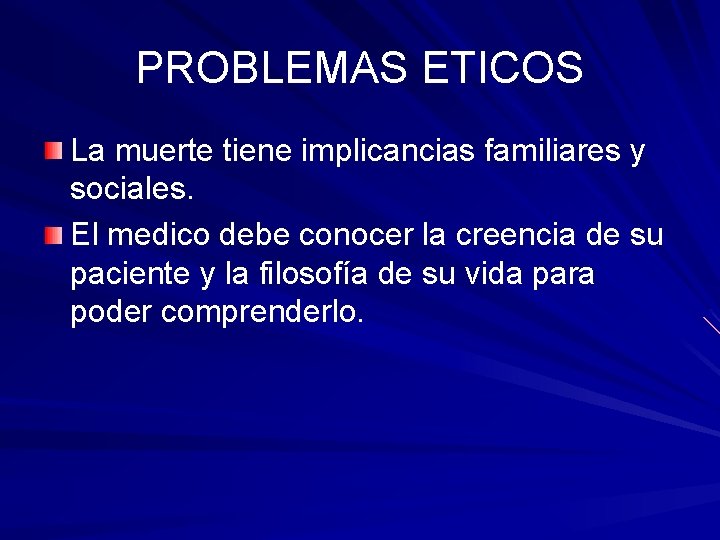 PROBLEMAS ETICOS La muerte tiene implicancias familiares y sociales. El medico debe conocer la PROBLEMAS ETICOS La muerte tiene implicancias familiares y sociales. El medico debe conocer la