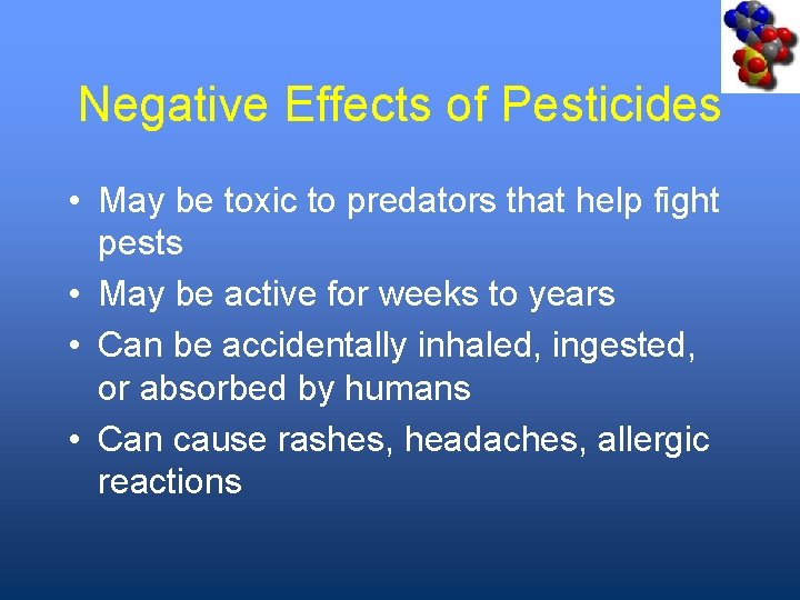 Negative Effects of Pesticides • May be toxic to predators that help fight pests