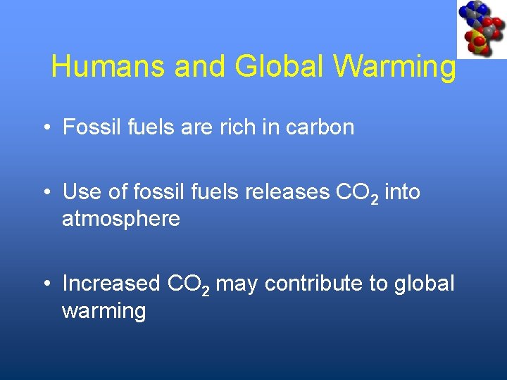 Humans and Global Warming • Fossil fuels are rich in carbon • Use of