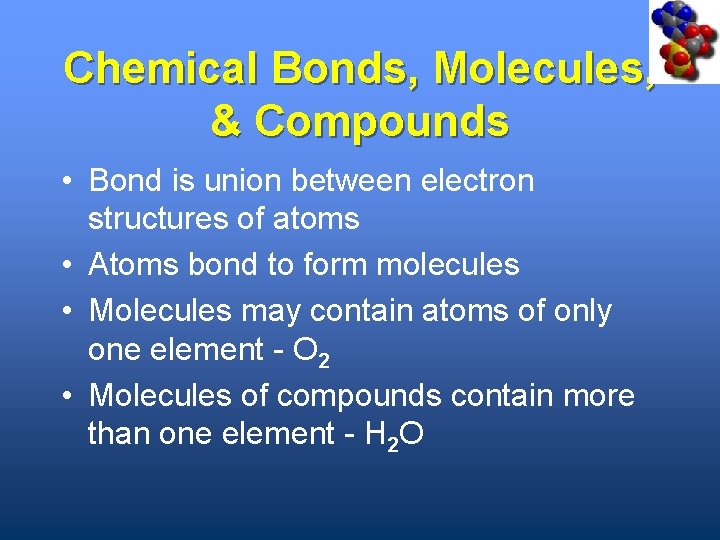 Chemical Bonds, Molecules, & Compounds • Bond is union between electron structures of atoms