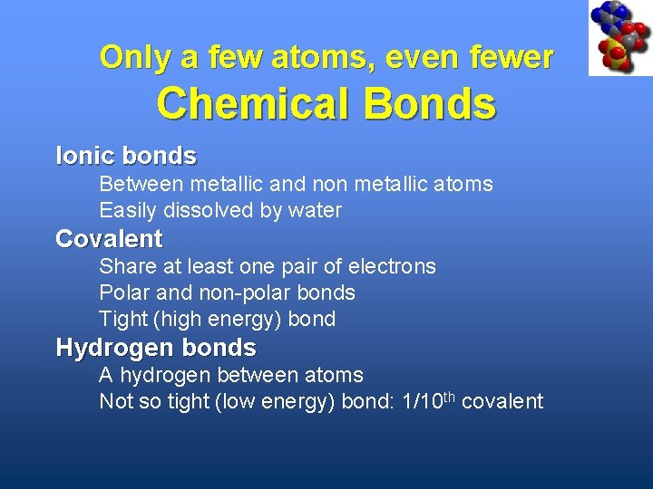 Only a few atoms, even fewer Chemical Bonds Ionic bonds Between metallic and non