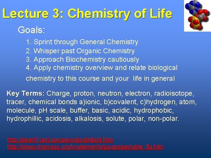 Lecture 3: Chemistry of Life Goals: 1. Sprint through General Chemistry 2. Whisper past