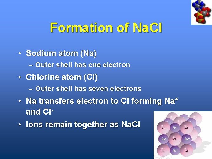 Formation of Na. Cl • Sodium atom (Na) – Outer shell has one electron