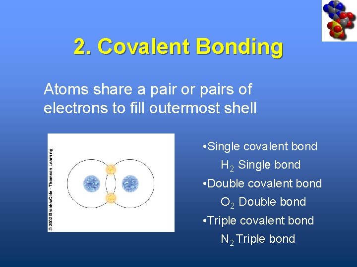 2. Covalent Bonding Atoms share a pair or pairs of electrons to fill outermost