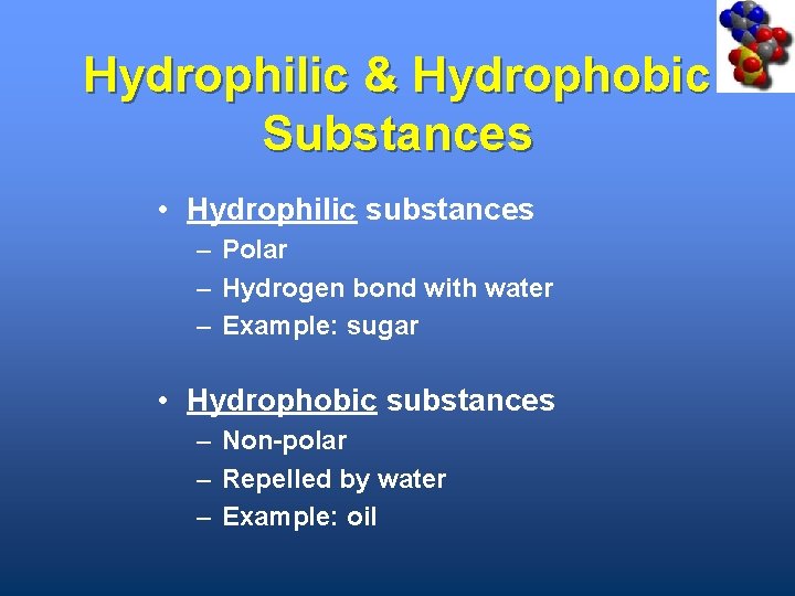 Hydrophilic & Hydrophobic Substances • Hydrophilic substances – Polar – Hydrogen bond with water