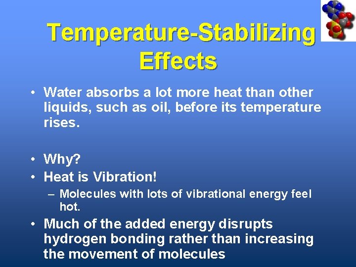 Temperature-Stabilizing Effects • Water absorbs a lot more heat than other liquids, such as