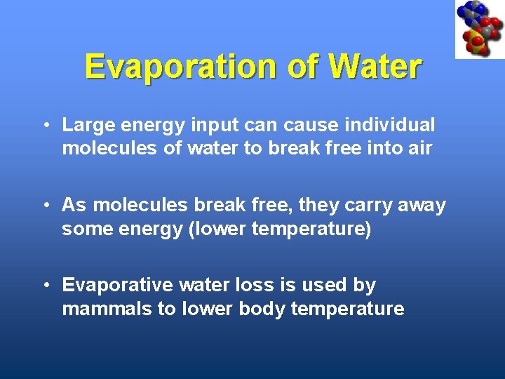 Evaporation of Water • Large energy input can cause individual molecules of water to