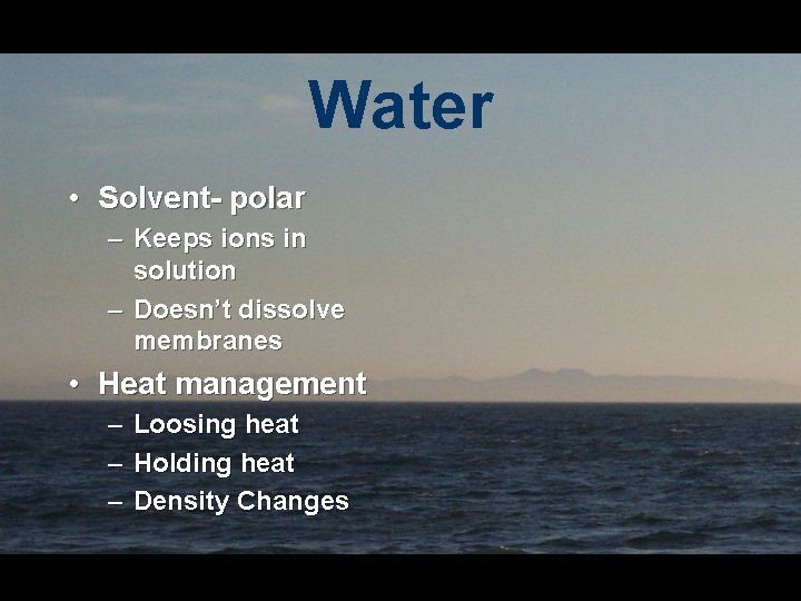 Water • Solvent- polar – Keeps ions in solution – Doesn’t dissolve membranes •