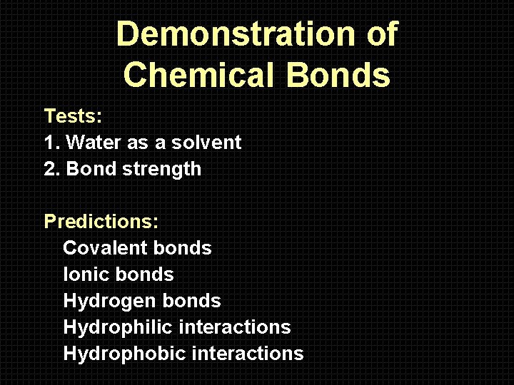 Demonstration of Chemical Bonds Tests: 1. Water as a solvent 2. Bond strength Predictions: