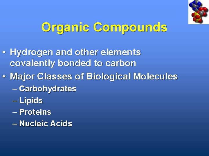 Organic Compounds • Hydrogen and other elements covalently bonded to carbon • Major Classes