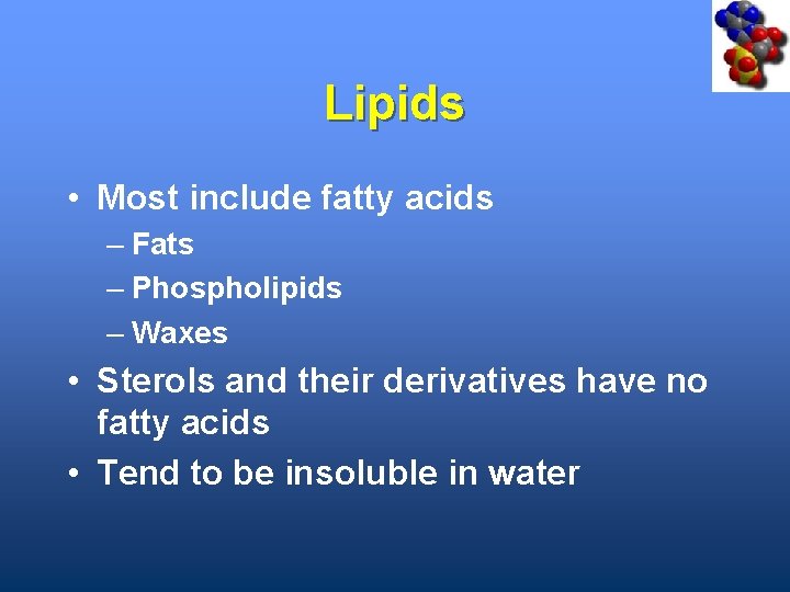 Lipids • Most include fatty acids – Fats – Phospholipids – Waxes • Sterols