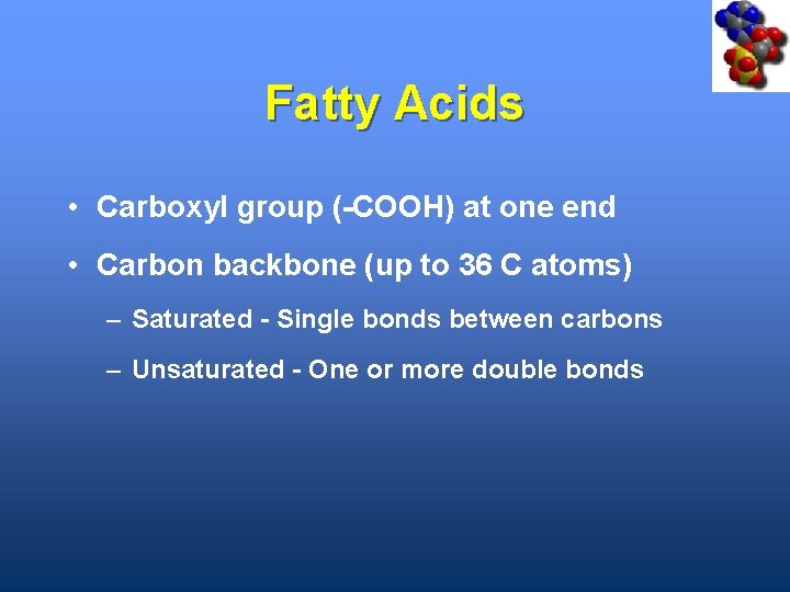 Fatty Acids • Carboxyl group (-COOH) at one end • Carbon backbone (up to