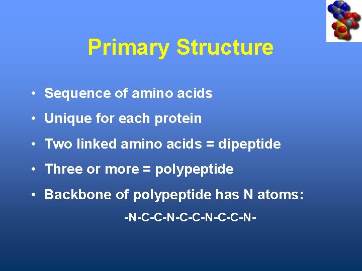 Primary Structure • Sequence of amino acids • Unique for each protein • Two