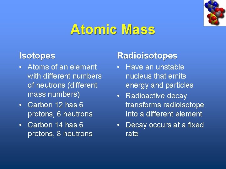 Atomic Mass Isotopes Radioisotopes • Atoms of an element with different numbers of neutrons