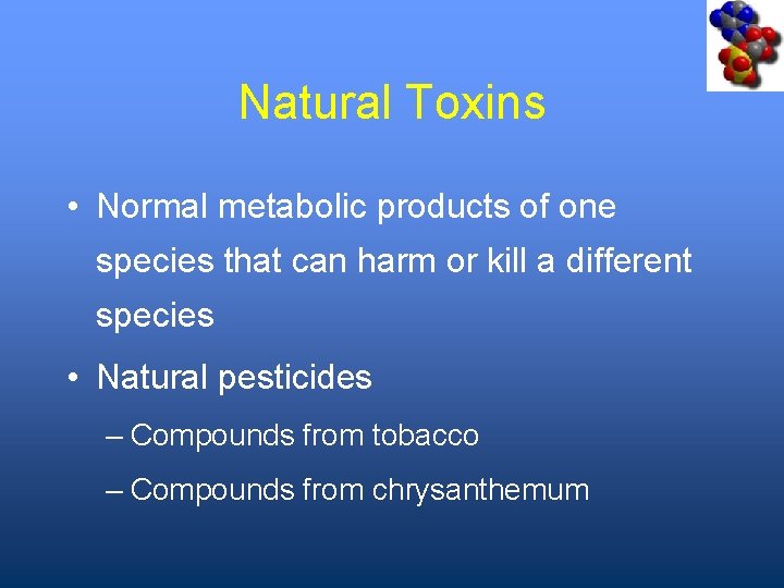 Natural Toxins • Normal metabolic products of one species that can harm or kill