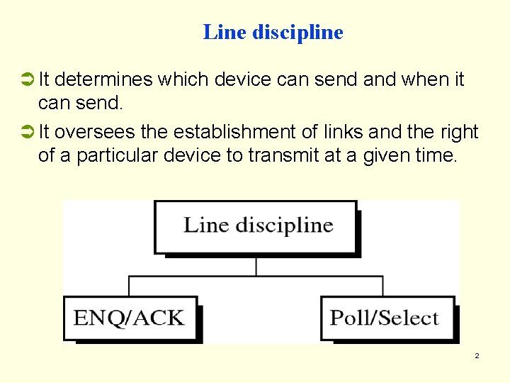 Line discipline Ü It determines which device can send and when it can send.