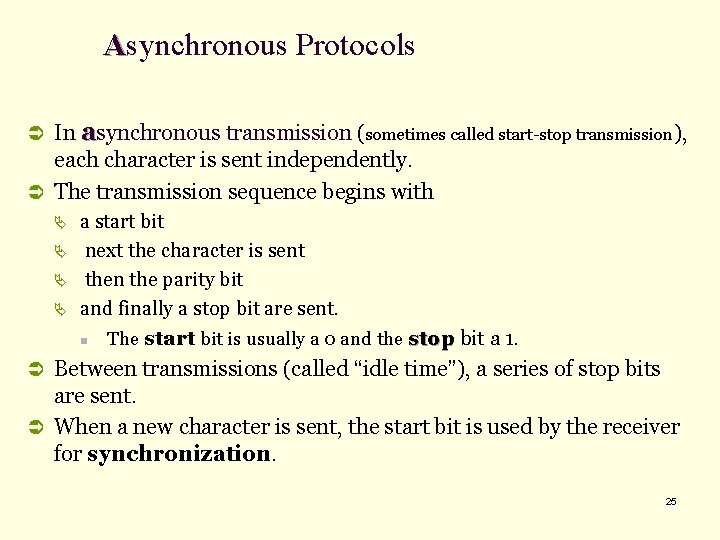 Asynchronous Protocols Ü In asynchronous transmission (sometimes called start-stop transmission), each character is sent