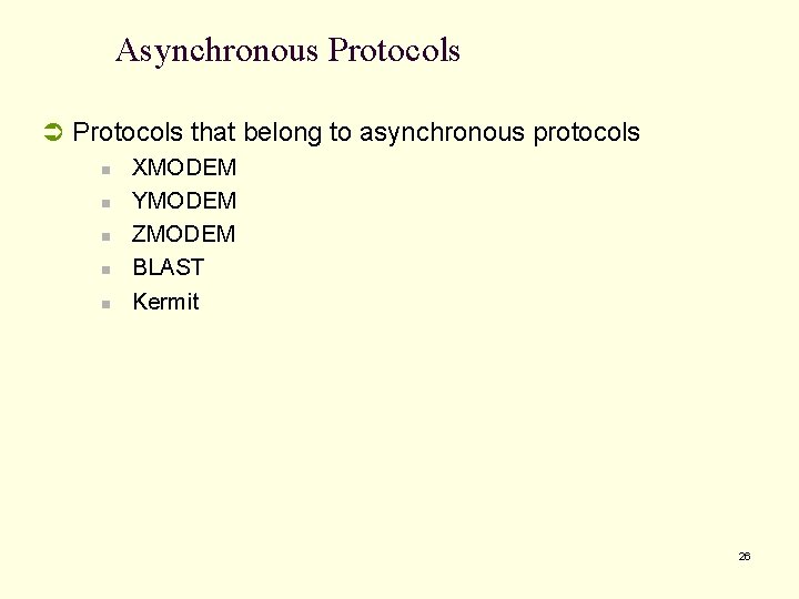 Asynchronous Protocols Ü Protocols that belong to asynchronous protocols n XMODEM n YMODEM n