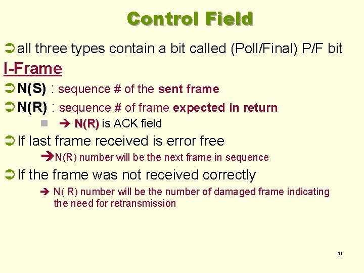 Control Field Ü all three types contain a bit called (Poll/Final) P/F bit I-Frame