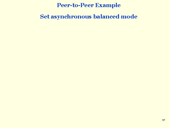 Peer-to-Peer Example Set asynchronous balanced mode 57 