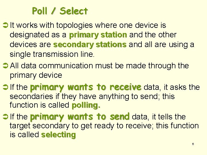 Poll / Select Ü It works with topologies where one device is designated as