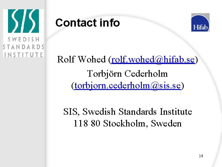 Contact info Rolf Wohed (rolf. wohed@hifab. se) Torbjörn Cederholm (torbjorn. cederholm@sis. se) SIS, Swedish