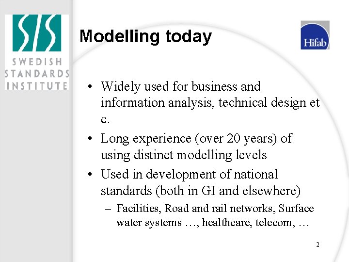 Modelling today • Widely used for business and information analysis, technical design et c.