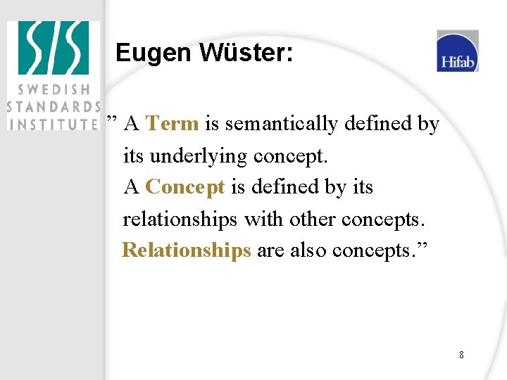 Eugen Wüster: ” A Term is semantically defined by its underlying concept. A Concept