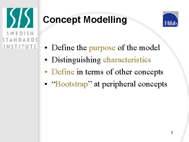 Concept Modelling • • Define the purpose of the model Distinguishing characteristics Define in