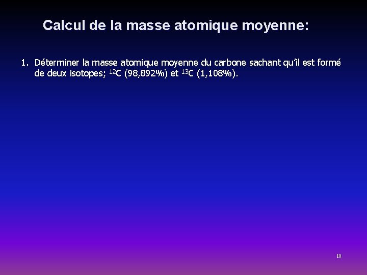 Calcul de la masse atomique moyenne: 1. Déterminer la masse atomique moyenne du carbone