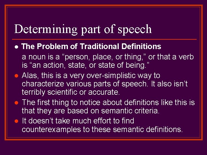 Determining part of speech ● The Problem of Traditional Definitions a noun is a