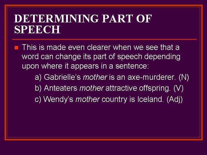 DETERMINING PART OF SPEECH n This is made even clearer when we see that