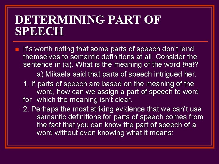 DETERMINING PART OF SPEECH n It’s worth noting that some parts of speech don’t