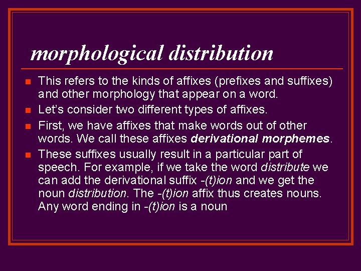 morphological distribution n n This refers to the kinds of affixes (prefixes and suffixes)