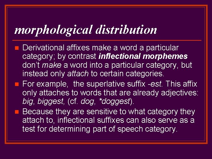 morphological distribution n Derivational affixes make a word a particular category; by contrast inflectional