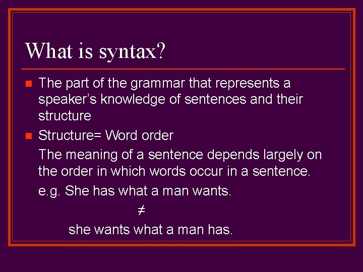 What is syntax? n n The part of the grammar that represents a speaker’s