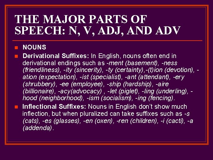 THE MAJOR PARTS OF SPEECH: N, V, ADJ, AND ADV n n n NOUNS