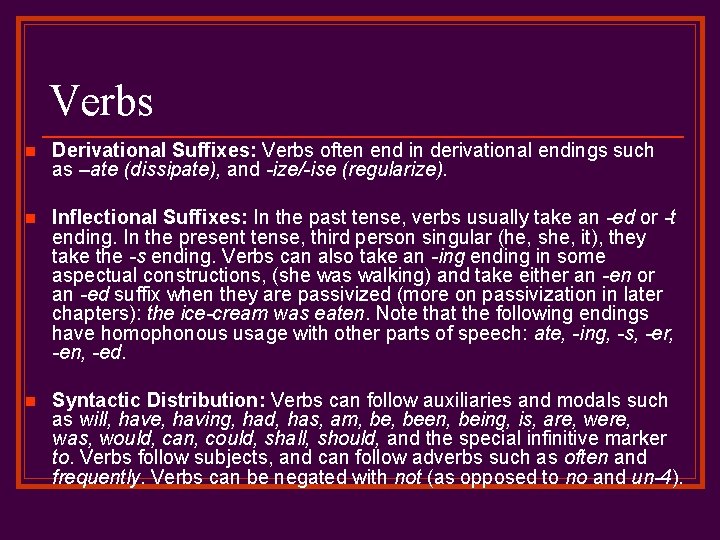 Verbs n Derivational Suffixes: Verbs often end in derivational endings such as –ate (dissipate),