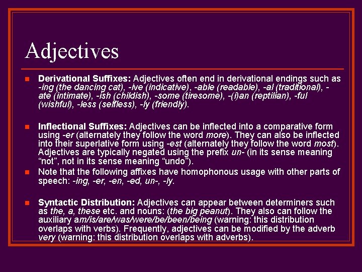 Adjectives n Derivational Suffixes: Adjectives often end in derivational endings such as -ing (the