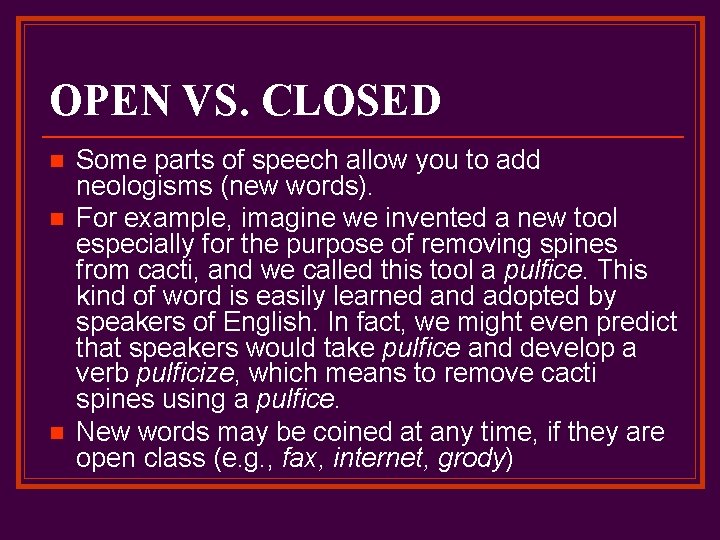 OPEN VS. CLOSED n n n Some parts of speech allow you to add