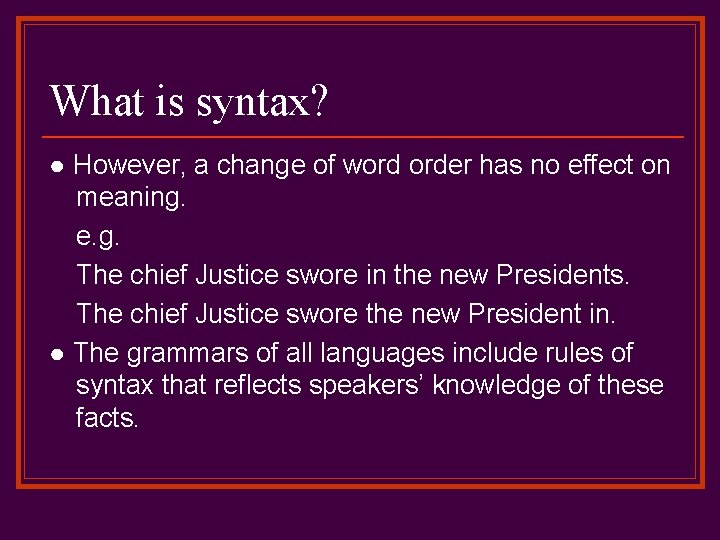 What is syntax? ● However, a change of word order has no effect on