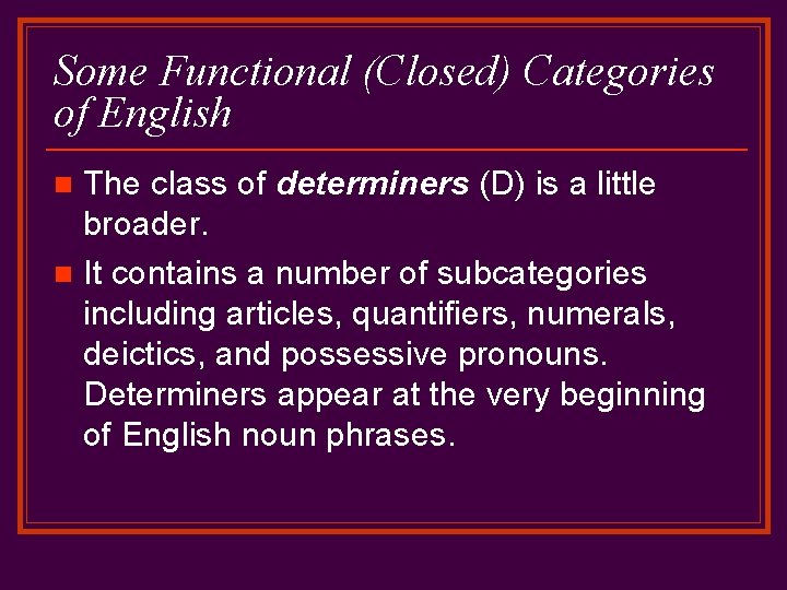 Some Functional (Closed) Categories of English The class of determiners (D) is a little