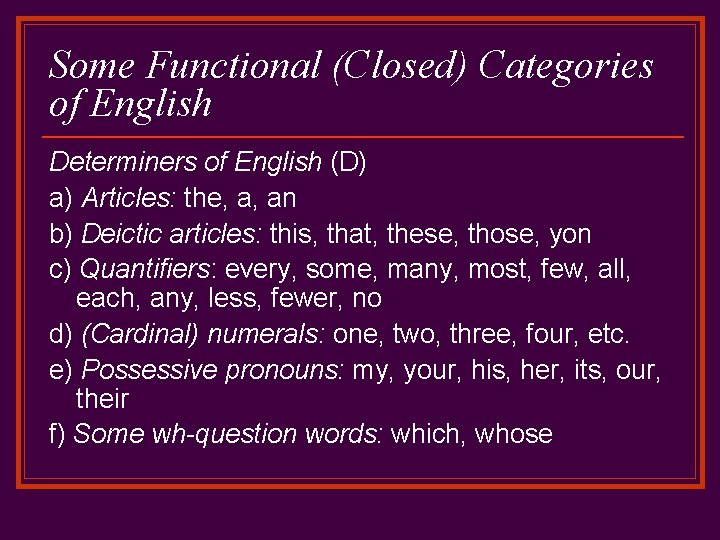 Some Functional (Closed) Categories of English Determiners of English (D) a) Articles: the, a,