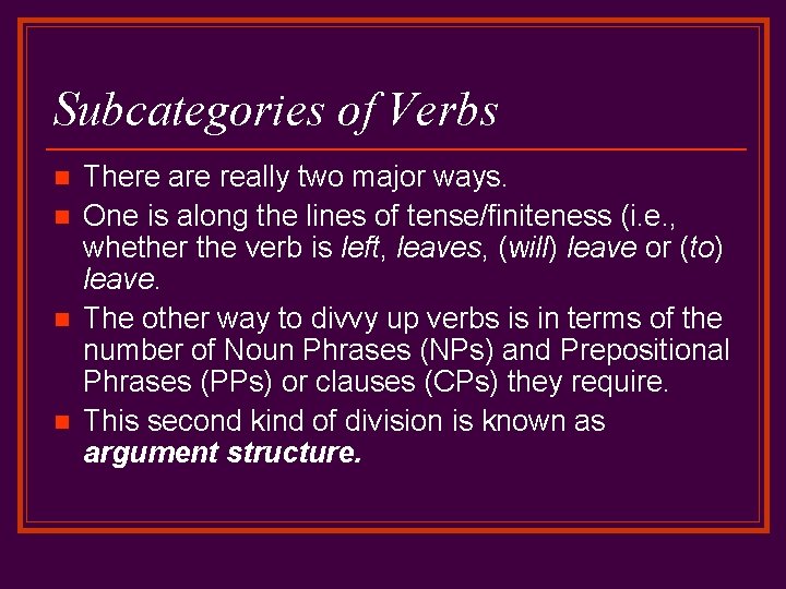 Subcategories of Verbs n n There are really two major ways. One is along