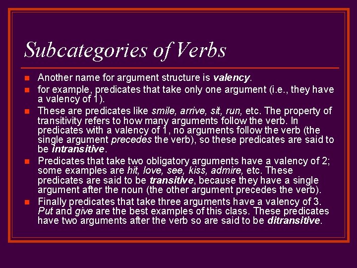 Subcategories of Verbs n n n Another name for argument structure is valency. for