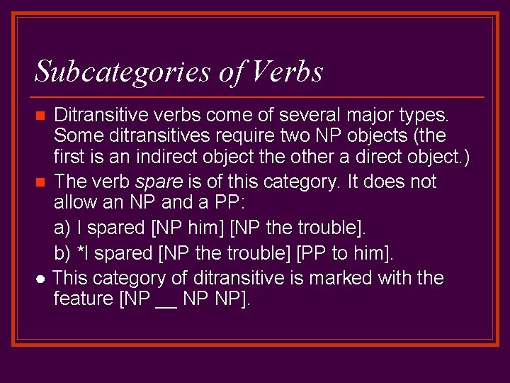 Subcategories of Verbs Ditransitive verbs come of several major types. Some ditransitives require two